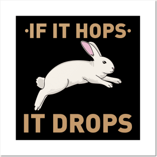 If it hops it drops - Funny Bunny Rabbit Hunter Hunting gift Posters and Art